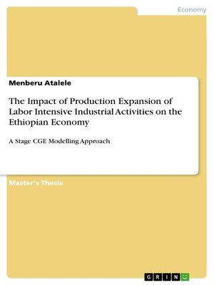 cover image of The Impact of Production Expansion of Labor Intensive Industrial Activities on the Ethiopian Economy